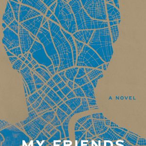 My Friends: A Novel