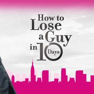 How to Lose a Guy in 10 Days